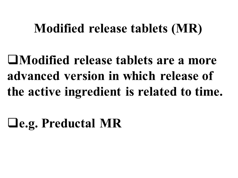 Modified release tablets (MR)  Modified release tablets are a more advanced version in